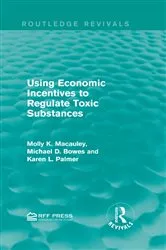 Book cover of Using Economic Incentives to Regulate Toxic Substances by Molly K. Macauley