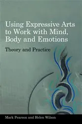 Book cover of Using Expressive Arts to Work with Mind, Body and Emotions by Unknown