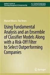 Book cover of Using Fundamental Analysis and an Ensemble of Classifier Models Along with a Risk-Off Filter to Select Outperforming Companies by Manuel Moura