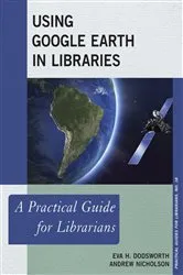 Book cover of Using Google Earth in Libraries by Eva H. Dodsworth