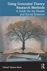 Book cover of Using Grounded Theory Research Methods by Cheryl Tatano Beck