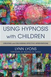 Book cover of Using Hypnosis with Children: Creating and Delivering Effective Interventions by Lynn Lyons
