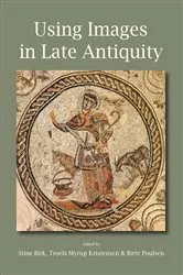 Book cover of Using Images in Late Antiquity by Stine Birk