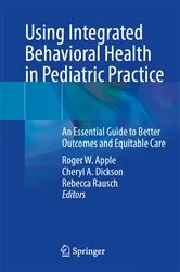 Book cover of Using Integrated Behavioral Health in Pediatric Practice by Roger W. Apple