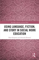 Book cover of Using Language, Fiction, and Story in Social Work Education by Dara Sampson