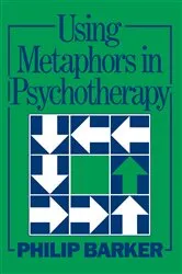 Book cover of Using Metaphors In Psychotherapy by Philip Barker