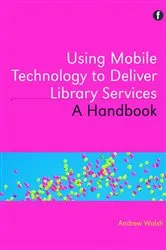 Book cover of Using Mobile Technology to Deliver Library Services by Andrew Walsh