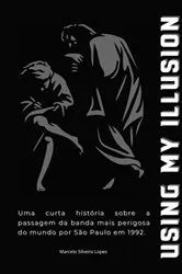 Book cover of Using My Illusion by Marcelo Silveira Lopes