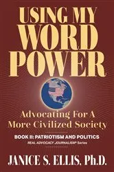 Book cover of USING MY WORD POWER: Advocating for a More Civilized Society, Book II by Janice S. Ellis