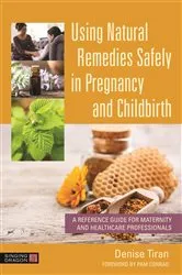 Book cover of Using Natural Remedies Safely in Pregnancy and Childbirth by Denise Tiran