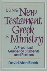 Book cover of Using New Testament Greek in Ministry by David Alan Black