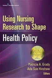 Book cover of Using Nursing Research to Shape Health Policy by Patricia A. Grady