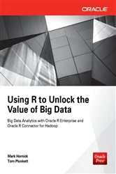 Book cover of Using R to Unlock the Value of Big Data: Big Data Analytics with Oracle R Enterprise and Oracle R Connector for Hadoop by Mark Hornick