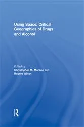 Book cover of Using Space: Critical Geographies of Drugs and Alcohol by Christopher M. Moreno