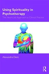 Book cover of Using Spirituality in Psychotherapy by Alexandra Dent