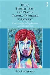 Book cover of Using Stories, Art, and Play in Trauma-Informed Treatment by Pat Pernicano