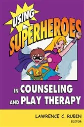 Book cover of Using Superheroes in Counseling and Play Therapy by Lawrence C. Rubin