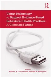 Book cover of Using Technology to Support Evidence-Based Behavioral Health Practices by Michael A. Cucciare