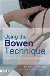 Book cover of Using the Bowen Technique to Address Complex and Common Conditions by John Wilks