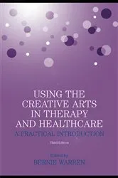 Book cover of Using the Creative Arts in Therapy and Healthcare (3rd ed.) by Bernie Warren