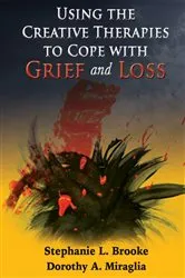 Book cover of Using the Creative Therapies to Cope with Grief and Loss by Stephanie L. Brooke