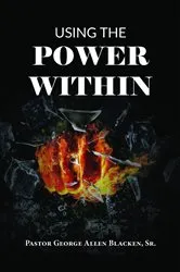 Book cover of Using the Power Within by George Allen Blacken