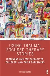 Book cover of Using Trauma-Focused Therapy Stories by Pat Pernicano
