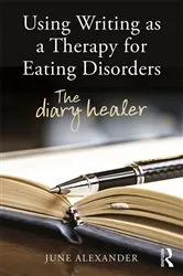 Book cover of Using Writing as a Therapy for Eating Disorders by June Alexander