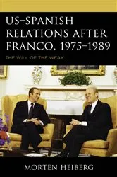Book cover of US–Spanish Relations after Franco, 1975–1989 by Morten Heiberg
