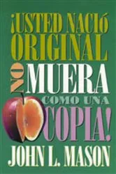 Book cover of ¡Usted nació original, no muera como una copia! by John Mason