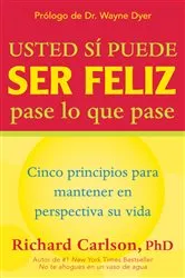 Book cover of Usted si puede ser feliz pase lo que pase / You Can Be Happy No Matter What by PhD Richard Carlson