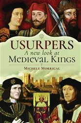Book cover of Usurpers, A New Look at Medieval Kings by Michele Morrical