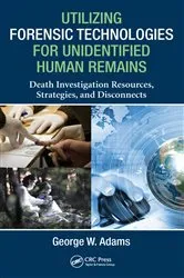 Book cover of Utilizing Forensic Technologies for Unidentified Human Remains by George W. Adams