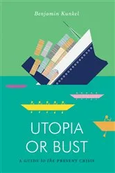 Book cover of Utopia or Bust by Benjamin Kunkel