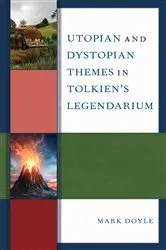 Book cover of Utopian and Dystopian Themes in Tolkien’s Legendarium by Mark Doyle