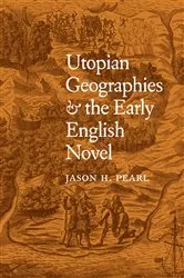 Book cover of Utopian Geographies and the Early English Novel by Jason H. Pearl