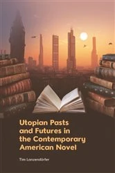 Book cover of Utopian Pasts and Futures in the Contemporary American Novel by Tim Lanzend&ouml;rfer