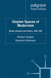 Book cover of Utopian Spaces of Modernism by R. Gregory