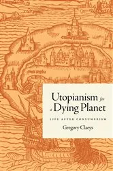 Book cover of Utopianism for a Dying Planet by Gregory Claeys