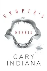 Book cover of Utopia's Debris by Gary Indiana