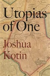 Book cover of Utopias of One by Joshua Kotin
