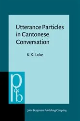 Book cover of Utterance Particles in Cantonese Conversation by K.K. Luke