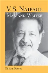 Book cover of V. S. Naipaul, Man and Writer by Gillian Dooley
