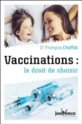 Book cover of Vaccinations : le droit de choisir by François Choffat
