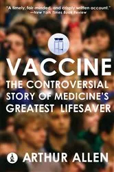 Book cover of Vaccine: The Controversial Story of Medicine's Greatest Lifesaver by Arthur Allen