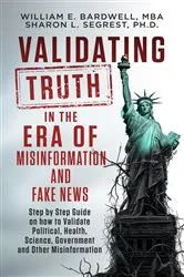 Book cover of Validating Truth in the Era of Misinformation and Fake News by William E Bardwell