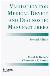 Book cover of Validation for Medical Device and Diagnostic Manufacturers (2nd ed.) by Carol V. Desain
