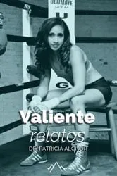 Book cover of Valiente, relatos de Patricia Alcivar by Patricia Alcivar