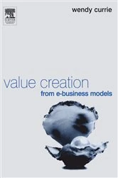 Book cover of Value Creation from E-Business Models by Wendy Currie