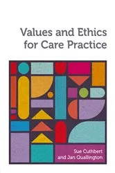 Book cover of Values and Ethics for Care Practice by Sue Cuthbert